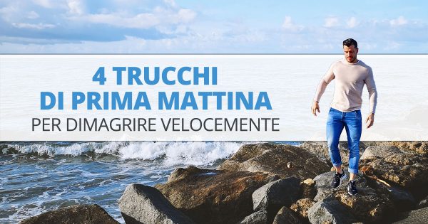 4 trucchi di buona mattina per dimagrire velocemente