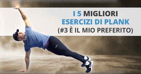 PLANK esercizio: i 5 migliori (il n°3 è il mio preferito)