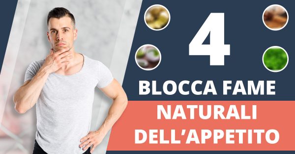 Trasformazione più veloce con questi 4 blocca fame naturali