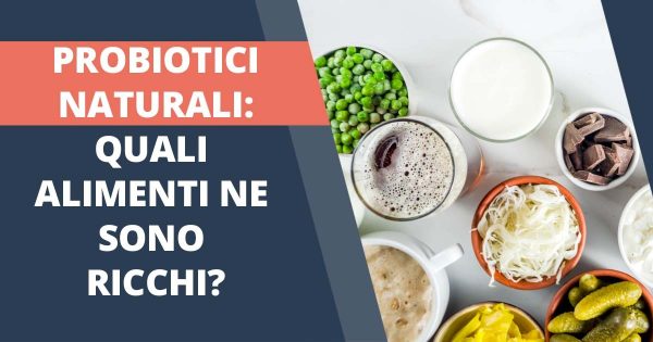 Probiotici naturali quali alimenti ne sono ricchi